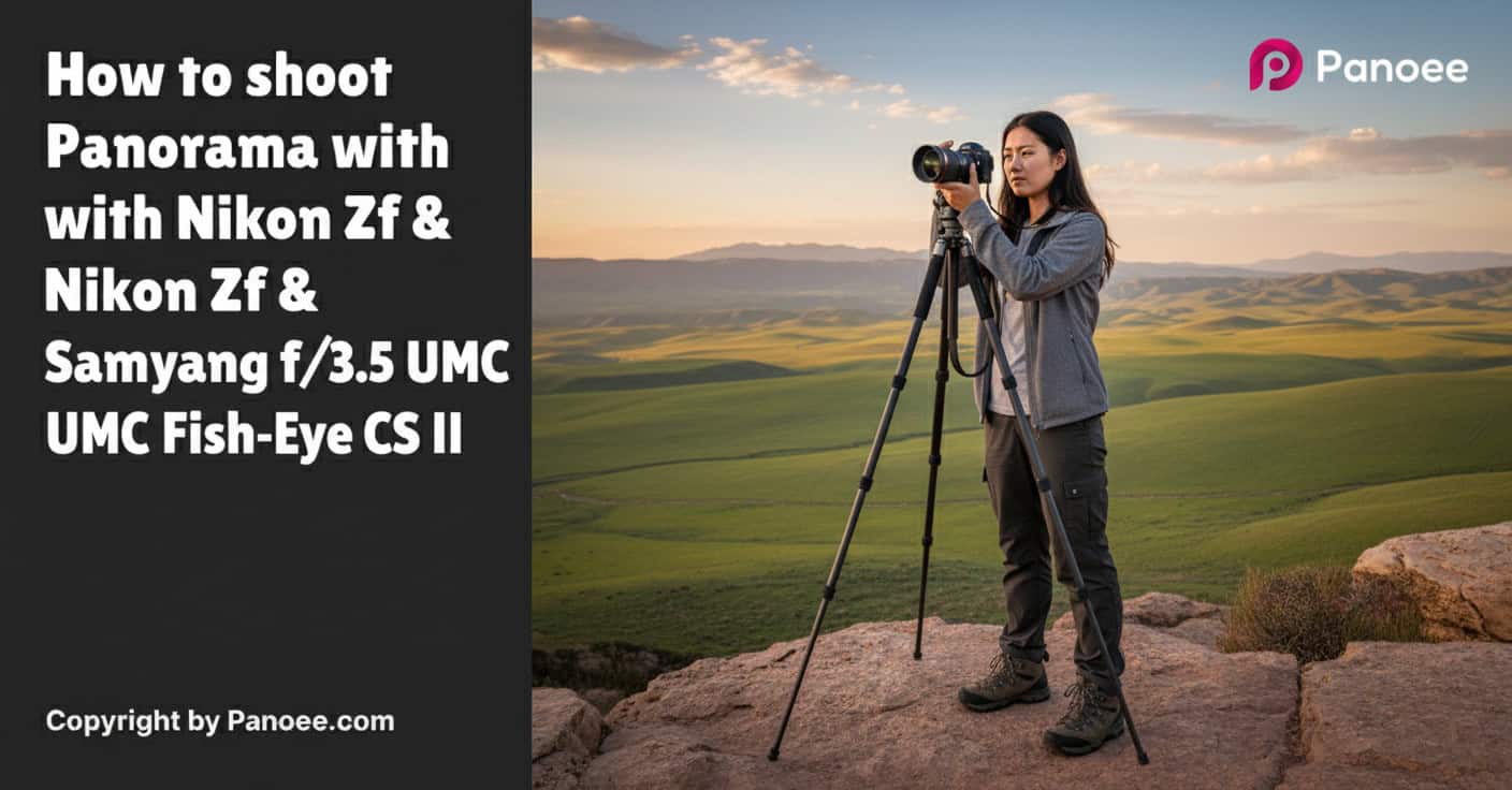 How to Shoot Panoramas with Nikon Zf & Samyang 8mm f/3.5 UMC Fish-Eye CS II