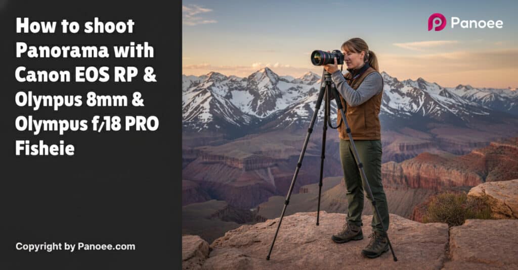 How to Shoot Panoramas with Canon EOS RP & Olympus 8mm f/1.8 PRO Fisheye