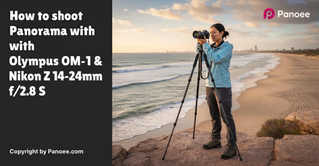 How to Shoot Panoramas with Olympus OM-1 & Nikon Z 14-24mm f/2.8 S