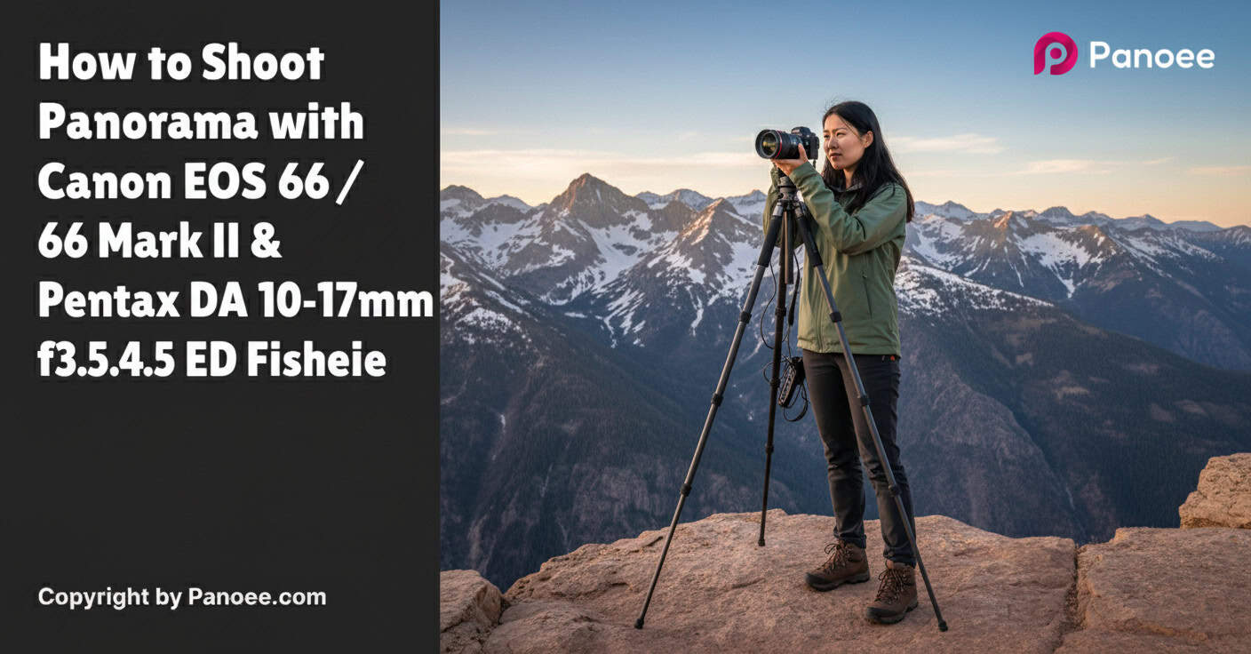 How to Shoot Panoramas with Canon EOS 6D / 6D Mark II & Pentax DA 10-17mm f/3.5-4.5 ED Fisheye
