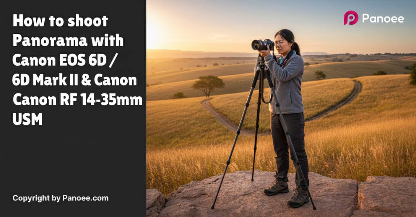 How to Shoot Panoramas with Canon EOS 6D / 6D Mark II & Canon RF 14-35mm f/4L IS USM