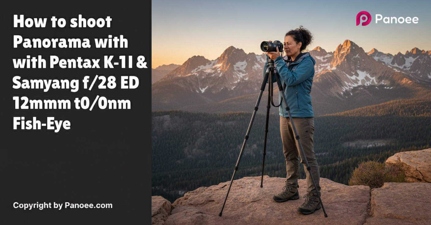 How to Shoot Panoramas with Pentax K-1 II & Samyang 12mm f/2.8 ED AS NCS Fish-Eye