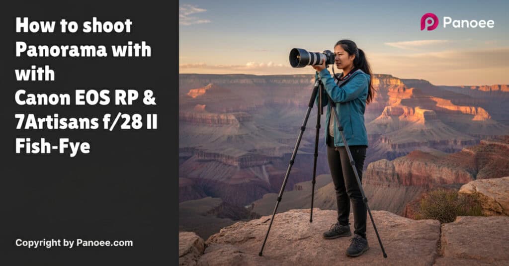 How to Shoot Panoramas with Canon EOS RP & 7Artisans 10mm f/2.8 II Fish-Eye