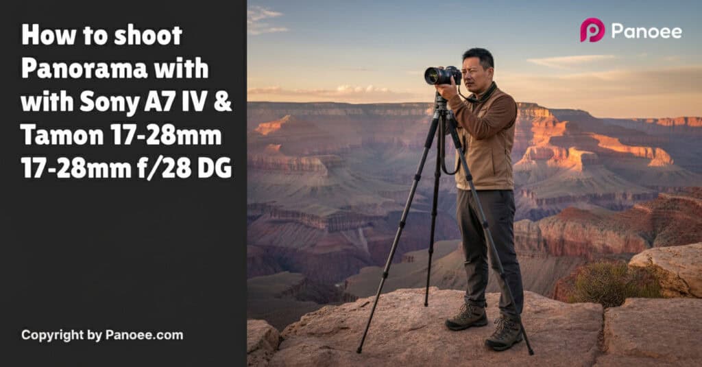 How to Shoot Panoramas with Sony A7 IV & Tamron 17-28mm f/2.8 Di III RXD