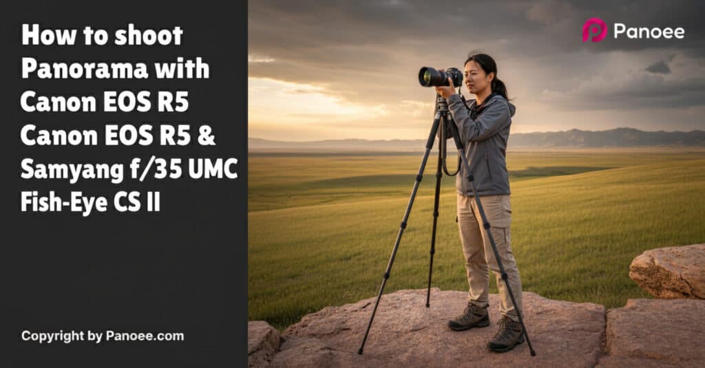 How to Shoot Panoramas with Canon EOS R5 & Samyang 8mm f/3.5 UMC Fish-Eye CS II