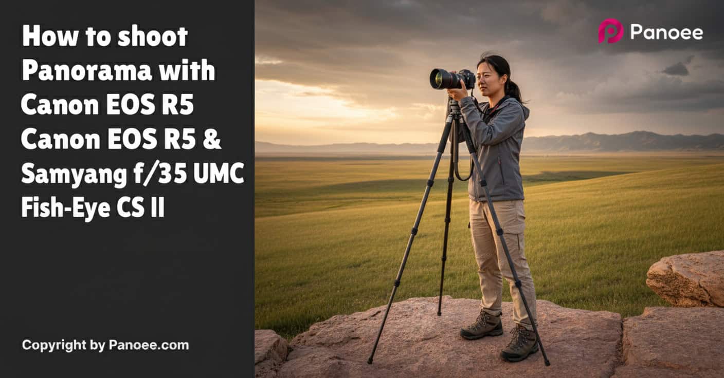 How to Shoot Panoramas with Canon EOS R5 & Samyang 8mm f/3.5 UMC Fish-Eye CS II