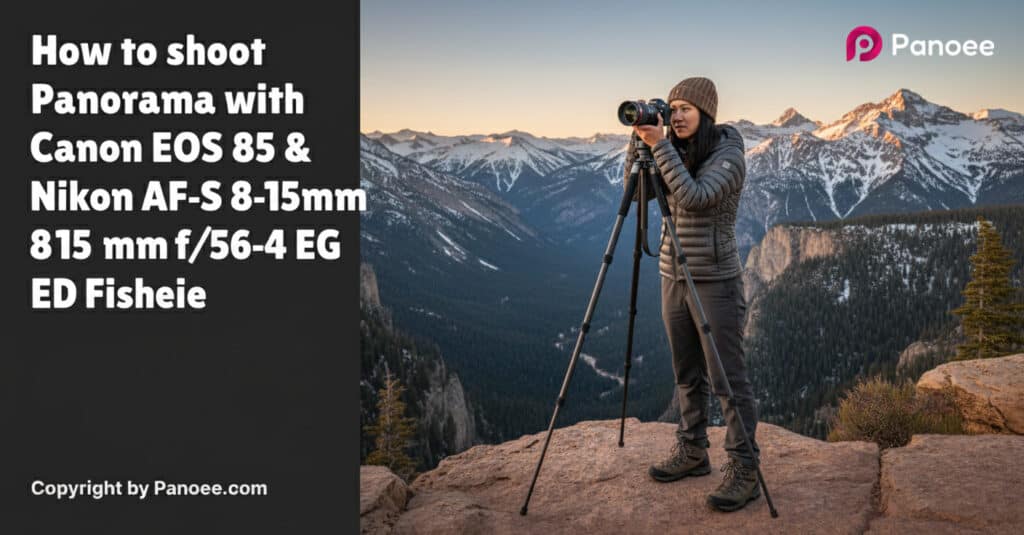 How to Shoot Panoramas with Canon EOS R5 & Nikon AF-S 8-15mm f/3.5-4.5E ED Fisheye