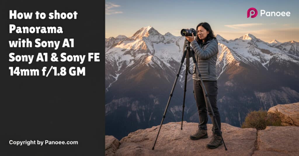 How to Shoot Panoramas with Sony A1 & Sony FE 14mm f/1.8 GM