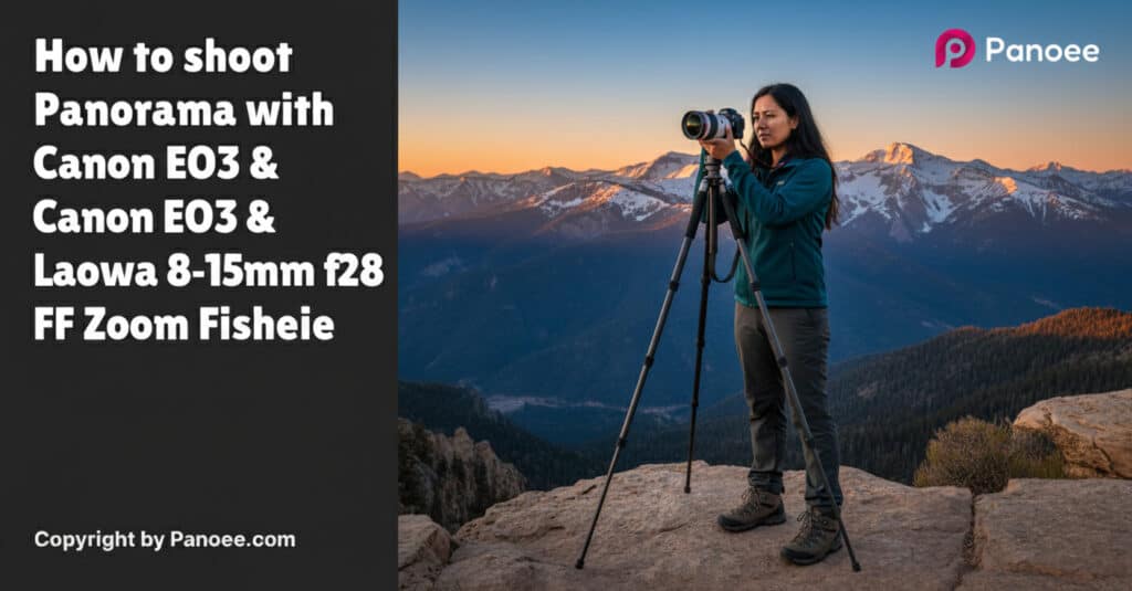 How to Shoot Panoramas with Canon EOS R3 & Laowa 8-15mm f/2.8 FF Zoom Fisheye
