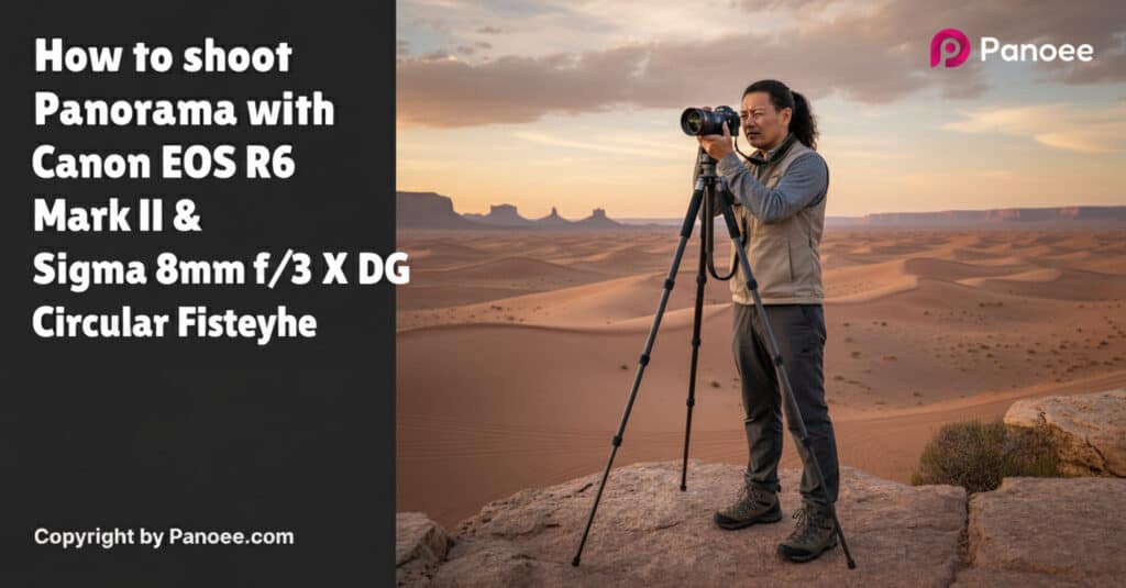 How to Shoot Panoramas with Canon EOS R6 Mark II & Sigma 8mm f/3.5 EX DG Circular Fisheye