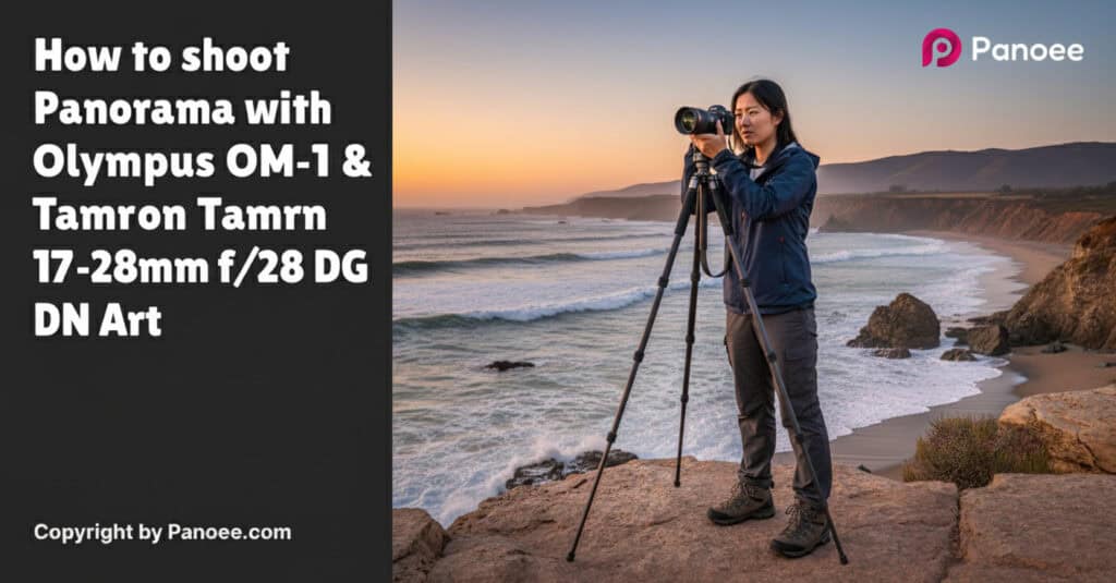 How to Shoot Panoramas with Olympus OM-1 & Tamron 17-28mm f/2.8 Di III RXD