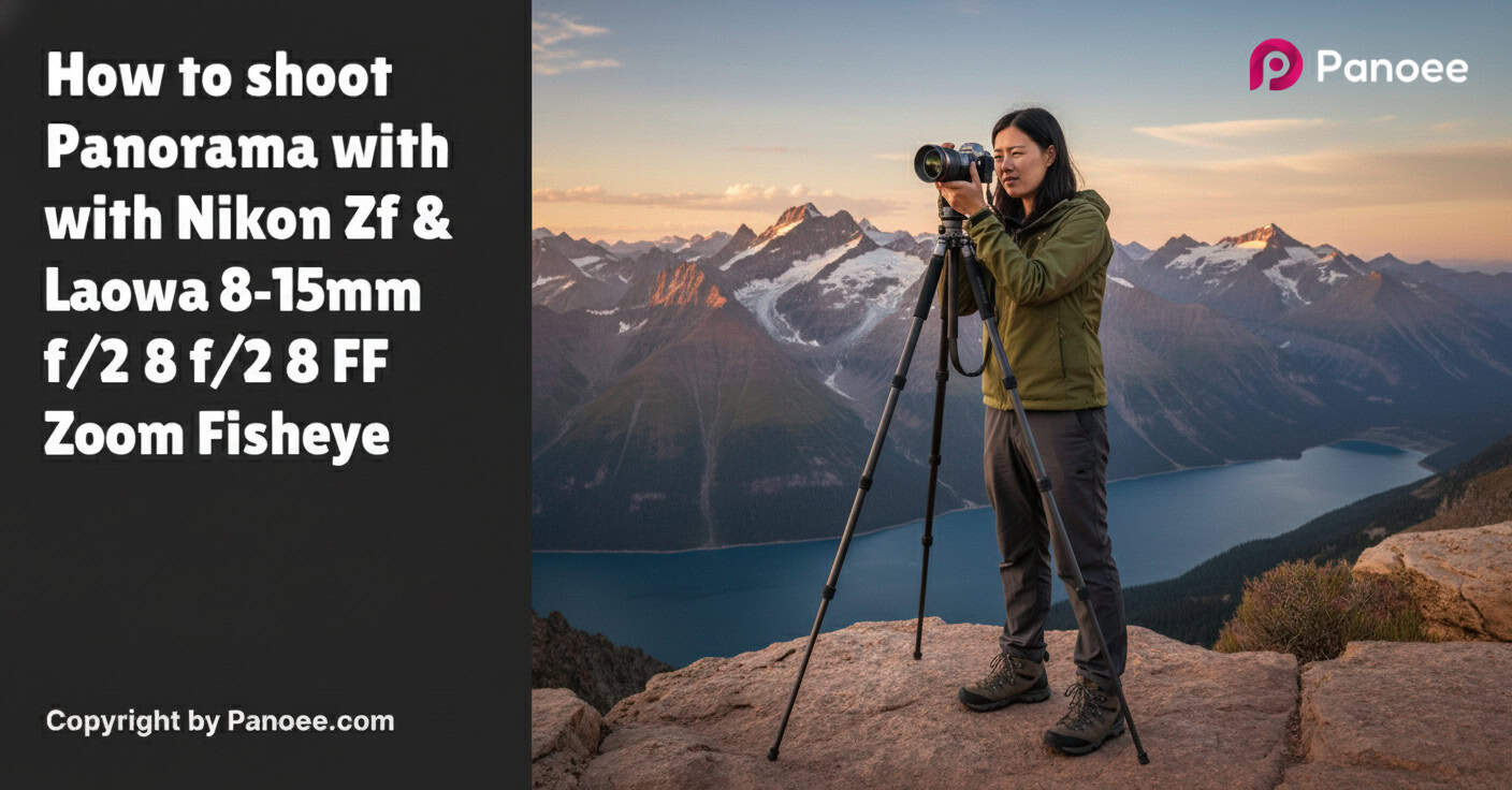 How to Shoot Panoramas with Nikon Zf & Laowa 8-15mm f/2.8 FF Zoom Fisheye