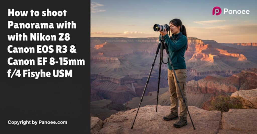 How to Shoot Panoramas with Canon EOS R3 & Canon EF 8-15mm f/4L Fisheye USM