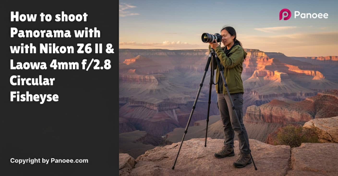 How to Shoot Panoramas with Nikon Z6 II & Laowa 4mm f/2.8 Circular Fisheye