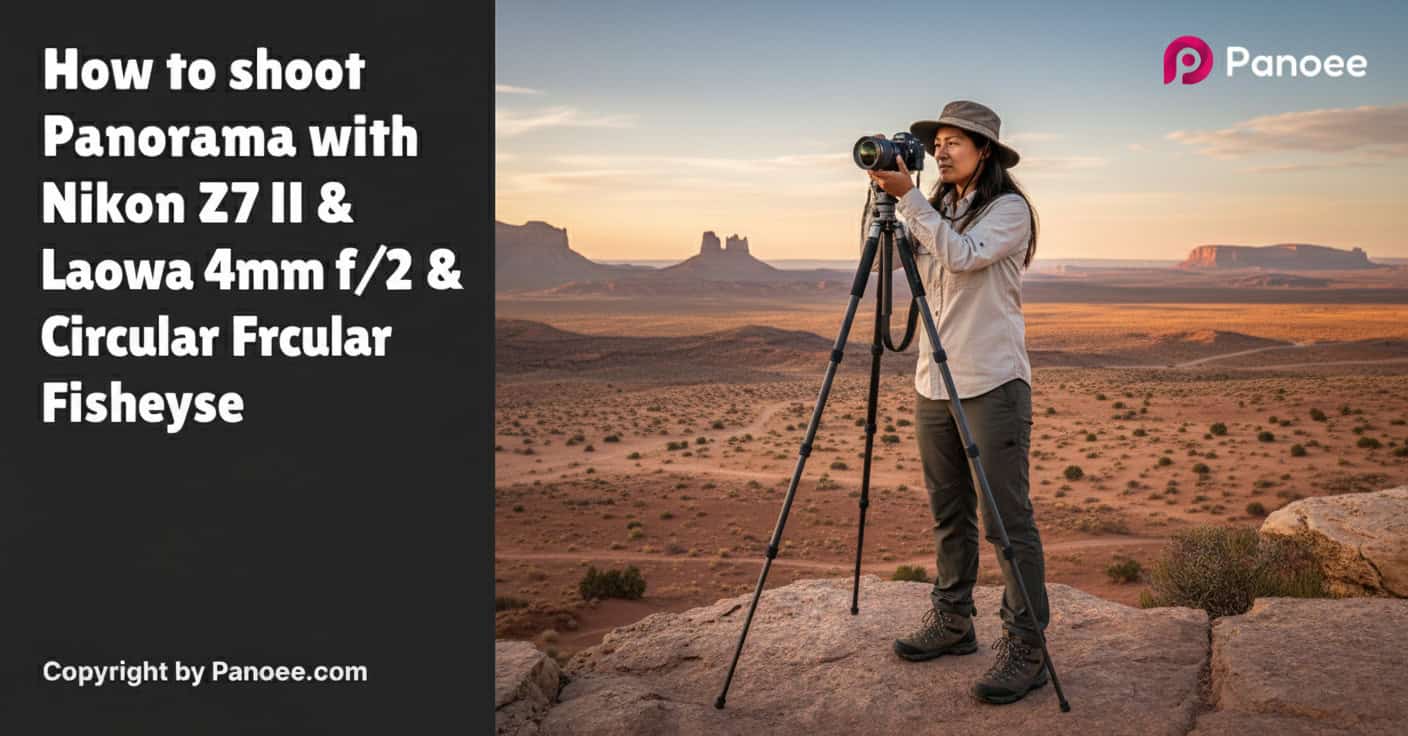 How to Shoot Panoramas with Nikon Z7 II & Laowa 4mm f/2.8 Circular Fisheye