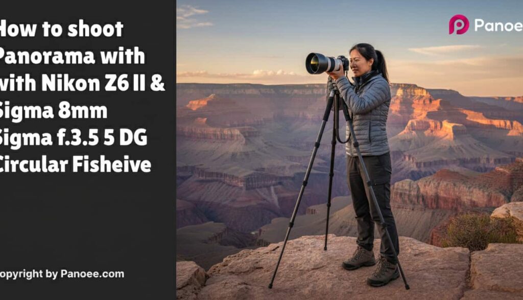 How to Shoot Panoramas with Nikon Z6 II & Sigma 8mm f/3.5 EX DG Circular Fisheye