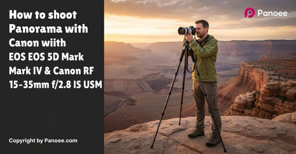 How to Shoot Panoramas with Canon EOS 5D Mark IV & Canon RF 15-35mm f/2.8L IS USM