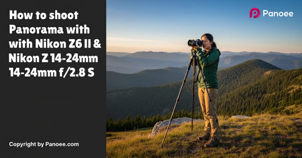How to Shoot Panoramas with Nikon Z6 II & Nikon Z 14-24mm f/2.8 S