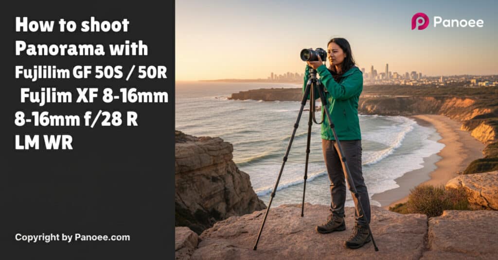 How to Shoot Panoramas with Fujifilm GFX 50S / 50R & Fujifilm XF 8-16mm f/2.8 R LM WR