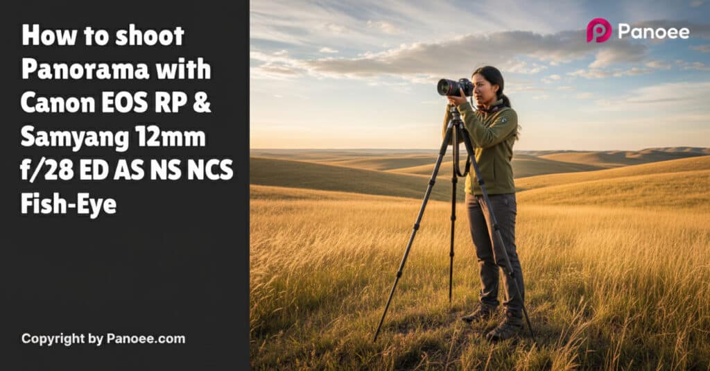 How to Shoot Panoramas with Canon EOS RP & Samyang 12mm f/2.8 ED AS NCS Fish-Eye