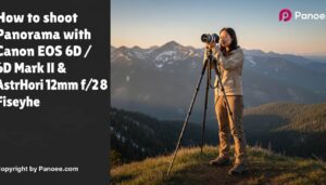 How to Shoot Panoramas with Canon EOS 6D / 6D Mark II & AstrHori 12mm f/2.8 Fisheye