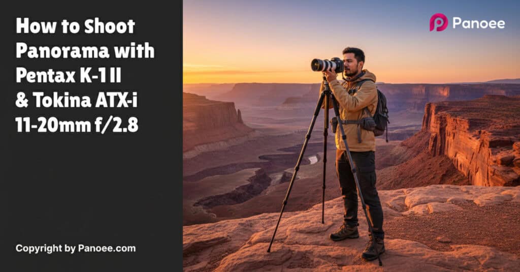 How to Shoot Panoramas with Pentax K-1 II & Tokina ATX-i 11-20mm f/2.8