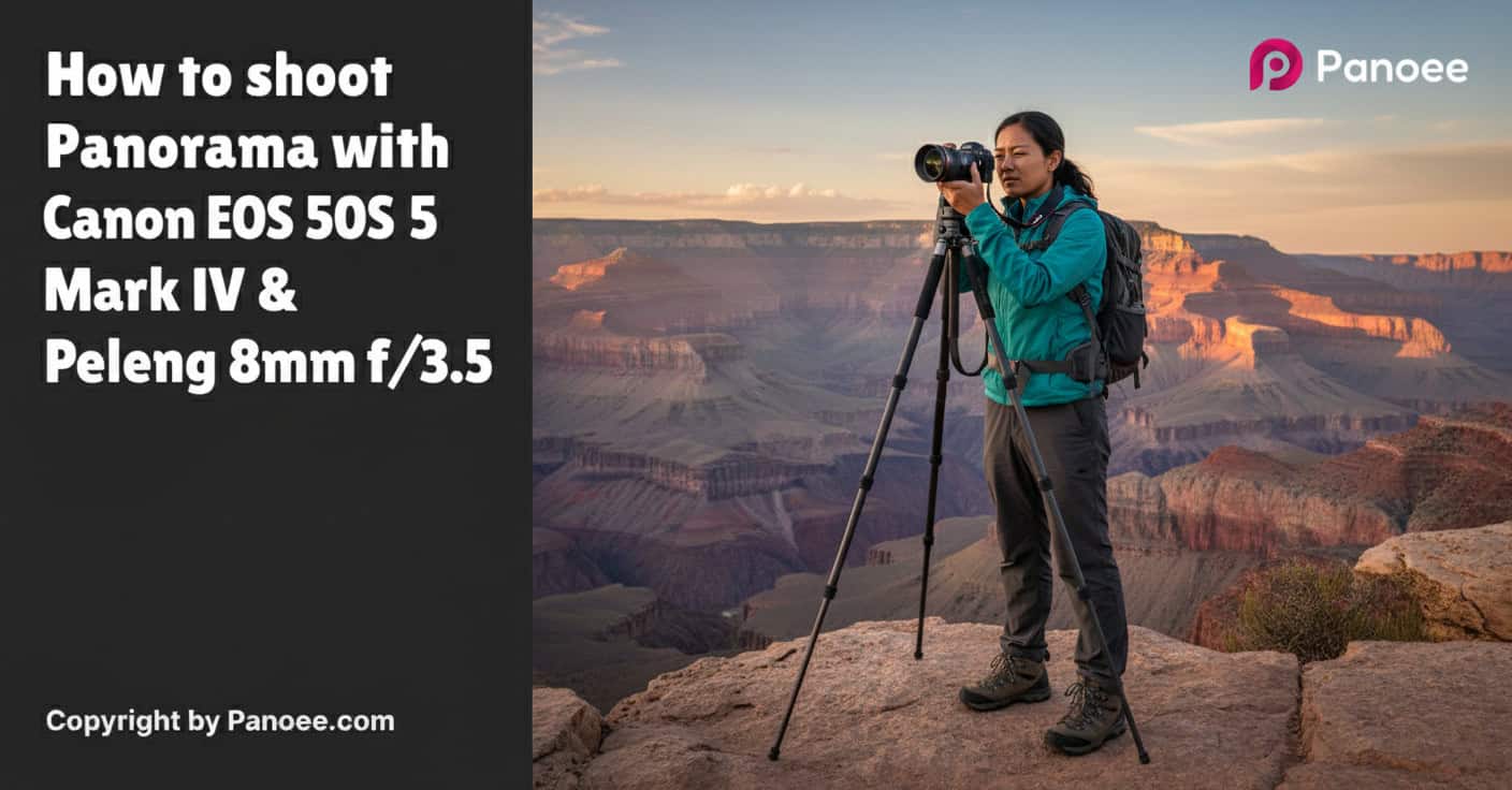 How to Shoot Panoramas with Canon EOS 5D Mark IV & Peleng 8mm f/3.5