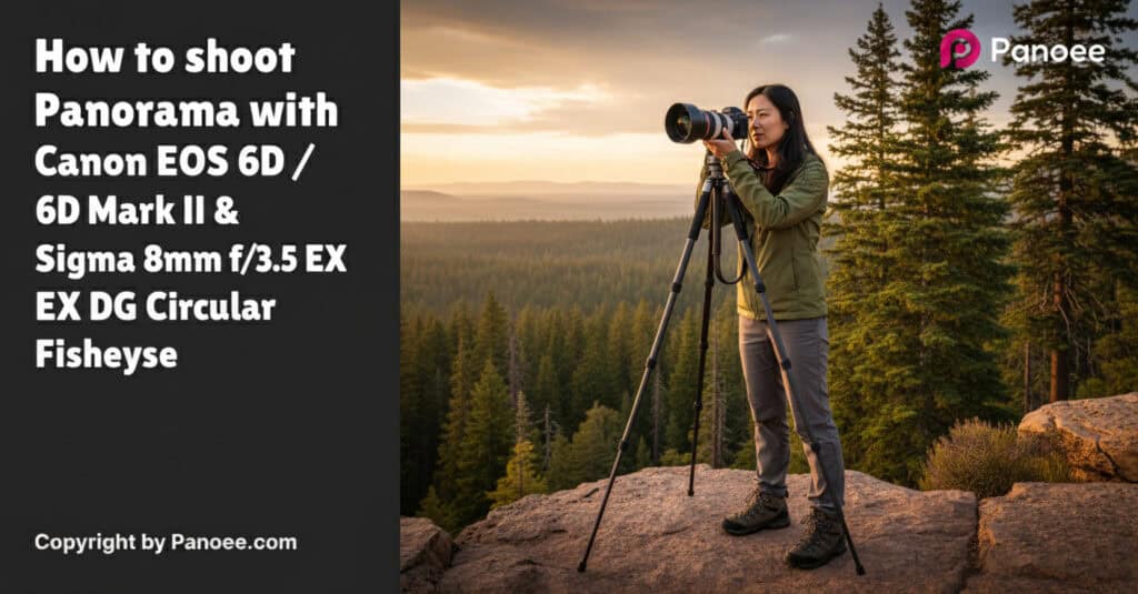 How to Shoot Panoramas with Canon EOS 6D / 6D Mark II & Sigma 8mm f/3.5 EX DG Circular Fisheye