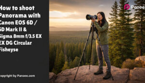 How to Shoot Panoramas with Canon EOS 6D / 6D Mark II & Sigma 8mm f/3.5 EX DG Circular Fisheye