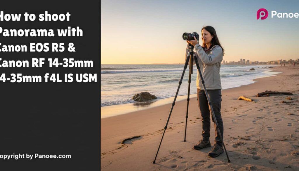 How to Shoot Panoramas with Canon EOS R5 & Canon RF 14-35mm f/4L IS USM