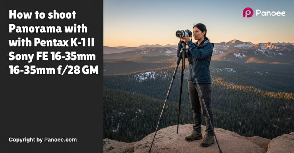 How to Shoot Panoramas with Pentax K-1 II & Sony FE 16-35mm f/2.8 GM