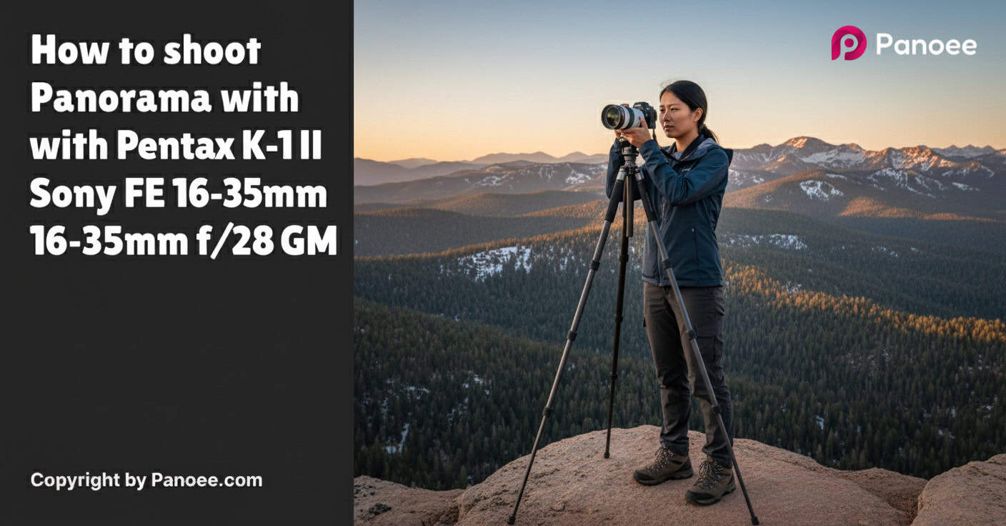 How to Shoot Panoramas with Pentax K-1 II & Sony FE 16-35mm f/2.8 GM