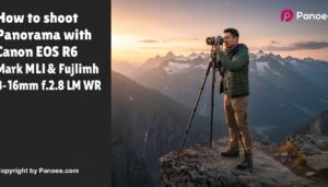 How to Shoot Panoramas with Canon EOS R6 Mark II & Fujifilm XF 8-16mm f/2.8 R LM WR