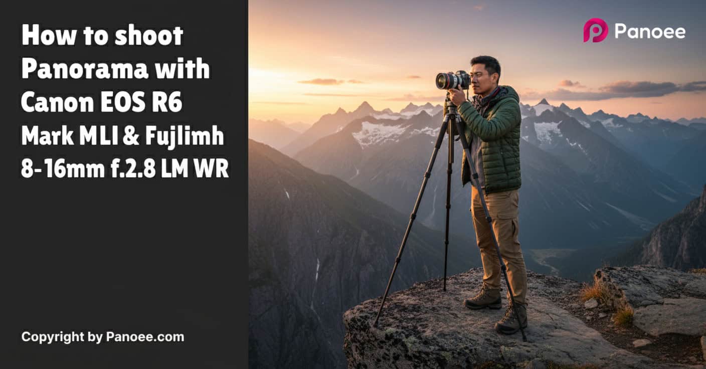 How to Shoot Panoramas with Canon EOS R6 Mark II & Fujifilm XF 8-16mm f/2.8 R LM WR
