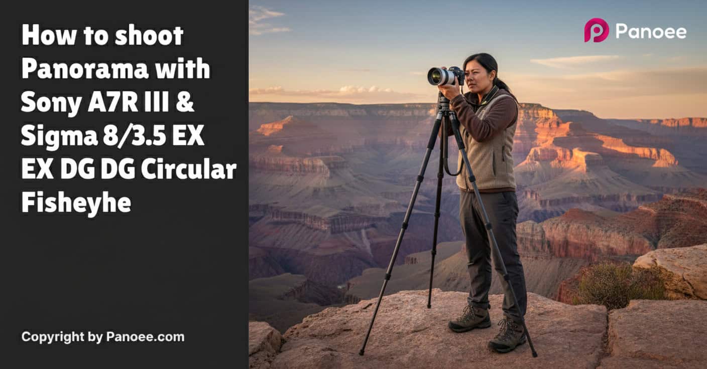 How to Shoot Panoramas with Sony A7R III & Sigma 8mm f/3.5 EX DG Circular Fisheye