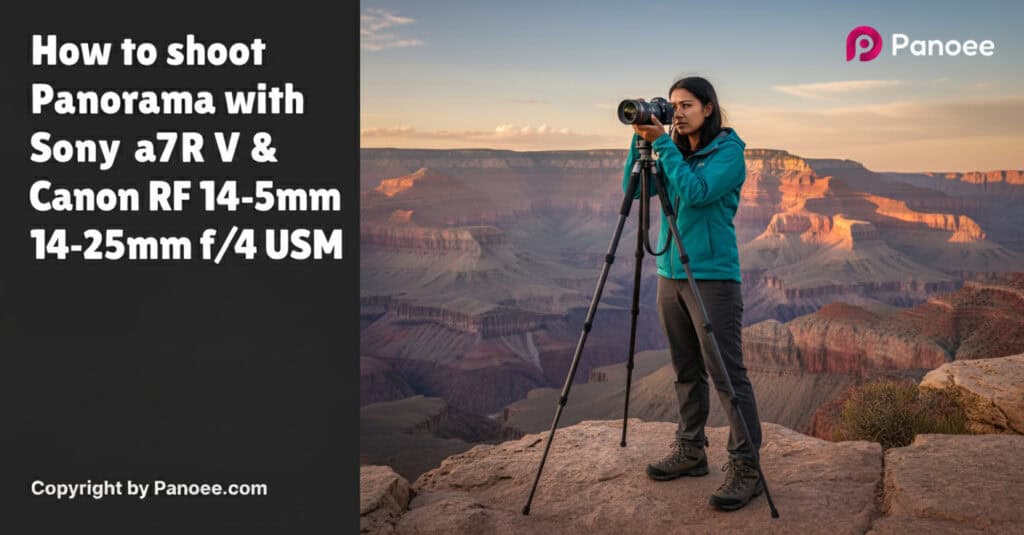 How to Shoot Panoramas with Sony a7R V & Canon RF 14-35mm f/4L IS USM