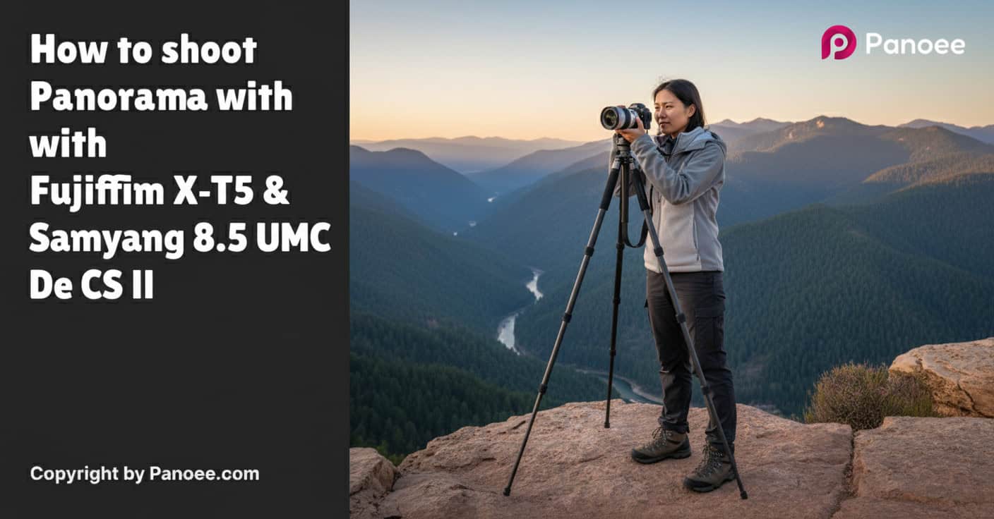 How to Shoot Panoramas with Fujifilm X-T5 & Samyang 8mm f/3.5 UMC Fish-Eye CS II