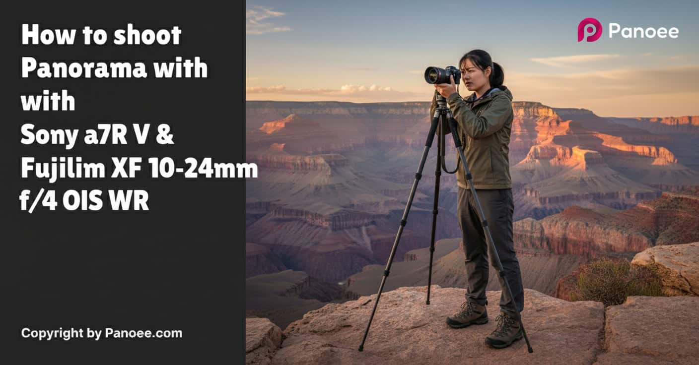 How to Shoot Panoramas with Sony a7R V & Fujifilm XF 10-24mm f/4 OIS WR