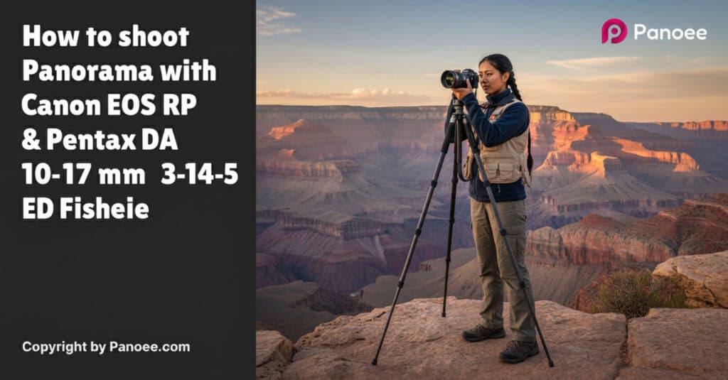 How to Shoot Panoramas with Canon EOS RP & Pentax DA 10-17mm f/3.5-4.5 ED Fisheye