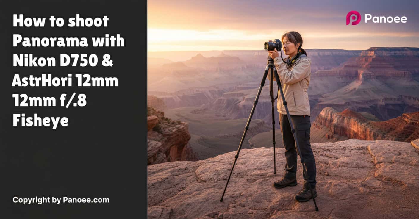 How to Shoot Panoramas with Nikon D750 & AstrHori 12mm f/2.8 Fisheye