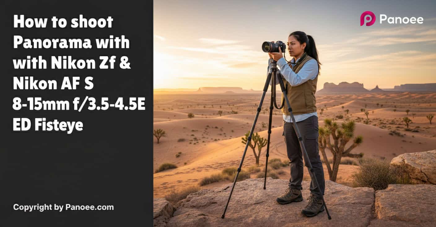 How to Shoot Panoramas with Nikon Zf & Nikon AF-S 8-15mm f/3.5-4.5E ED Fisheye