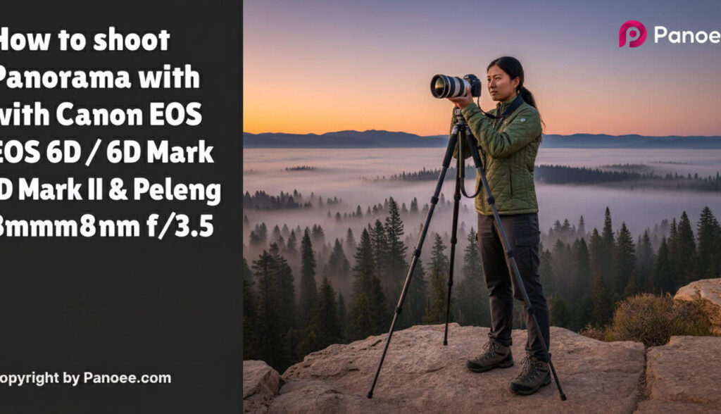 How to Shoot Panoramas with Canon EOS 6D / 6D Mark II & Peleng 8mm f/3.5