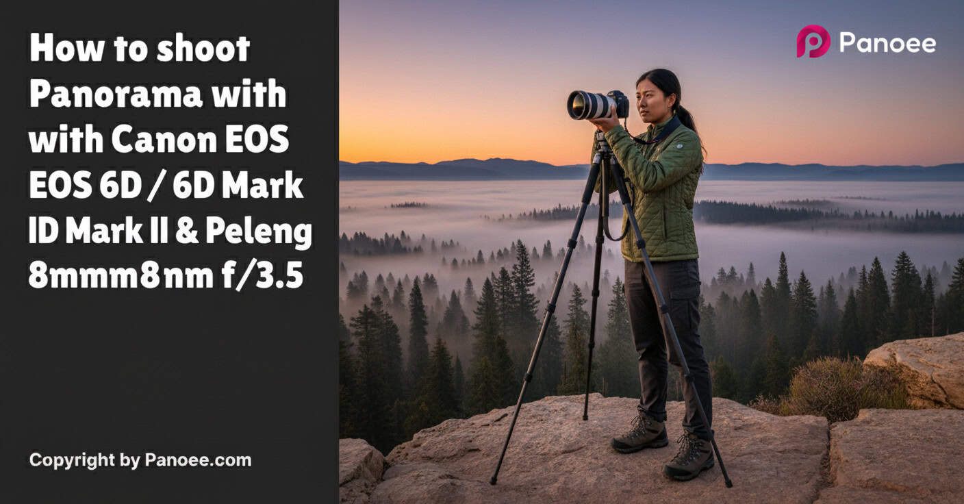 How to Shoot Panoramas with Canon EOS 6D / 6D Mark II & Peleng 8mm f/3.5