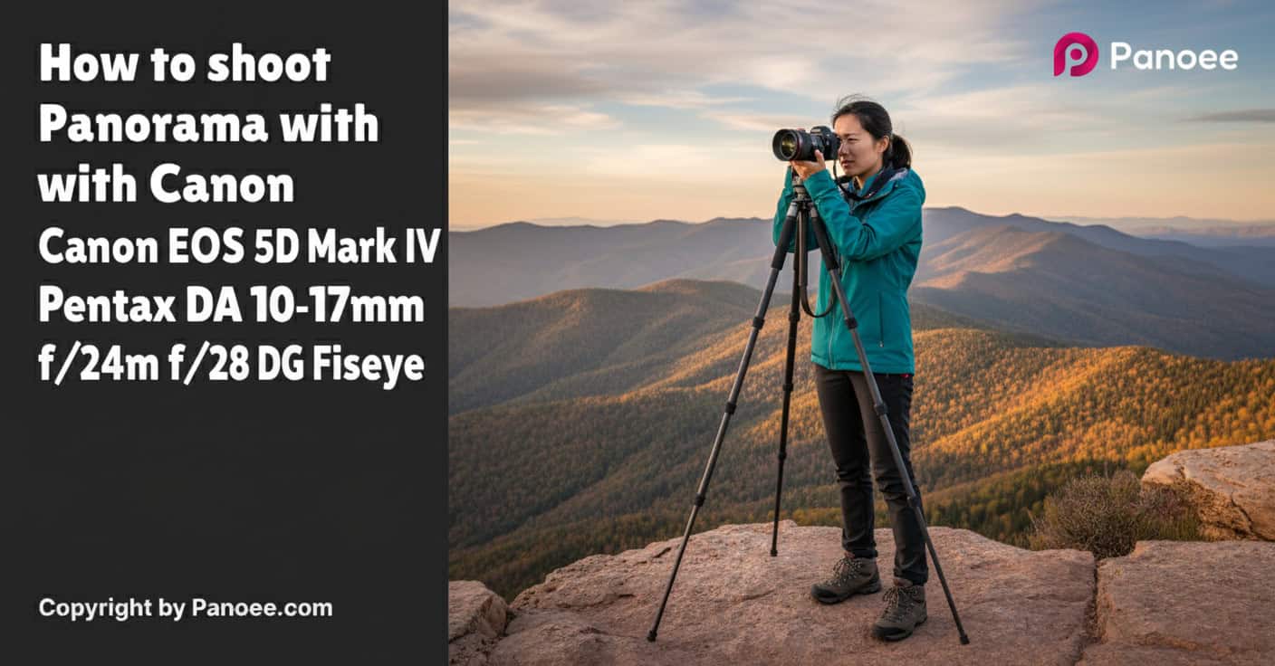 How to Shoot Panoramas with Canon EOS 5D Mark IV & Pentax DA 10-17mm f/3.5-4.5 ED Fisheye