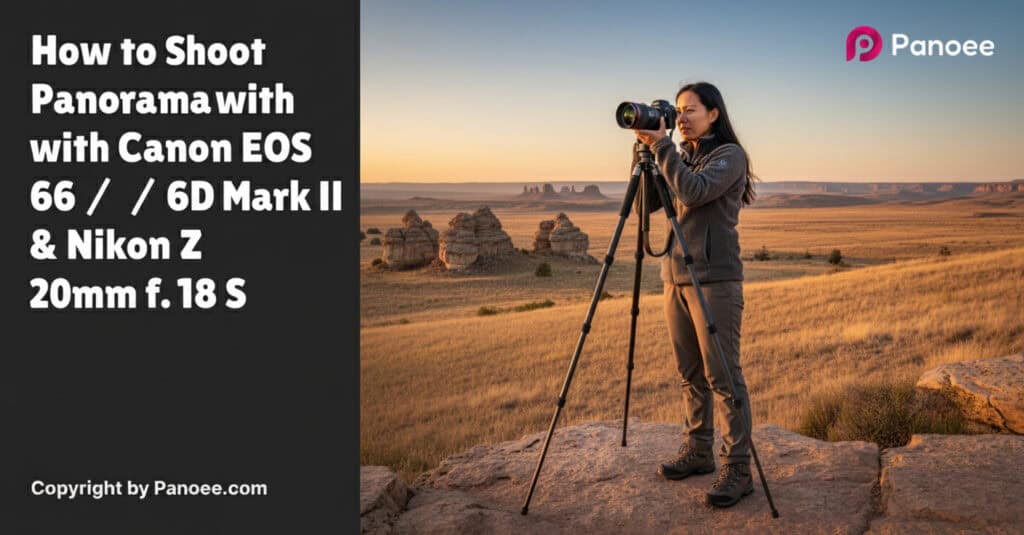 How to Shoot Panoramas with Canon EOS 6D / 6D Mark II & Nikon Z 20mm f/1.8 S