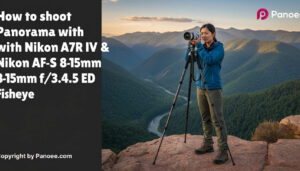 How to Shoot Panoramas with Sony A7R IV & Nikon AF-S 8-15mm f/3.5-4.5E ED Fisheye