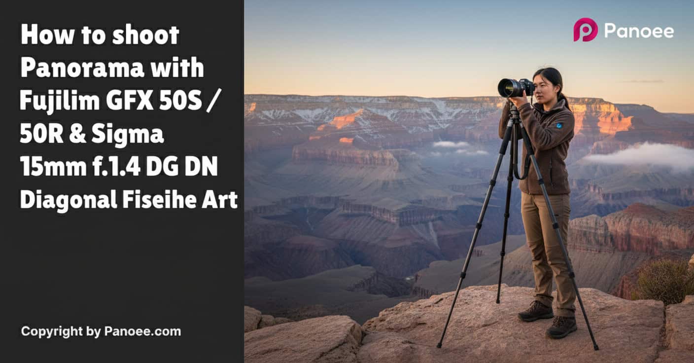 How to Shoot Panoramas with Fujifilm GFX 50S / 50R & Sigma 15mm f/1.4 DG DN Diagonal Fisheye Art