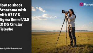 How to Shoot Panoramas with Sony A7 IV & Sigma 8mm f/3.5 EX DG Circular Fisheye